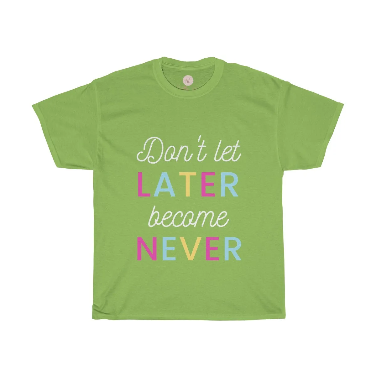 Don't Let Later Become Never Tee