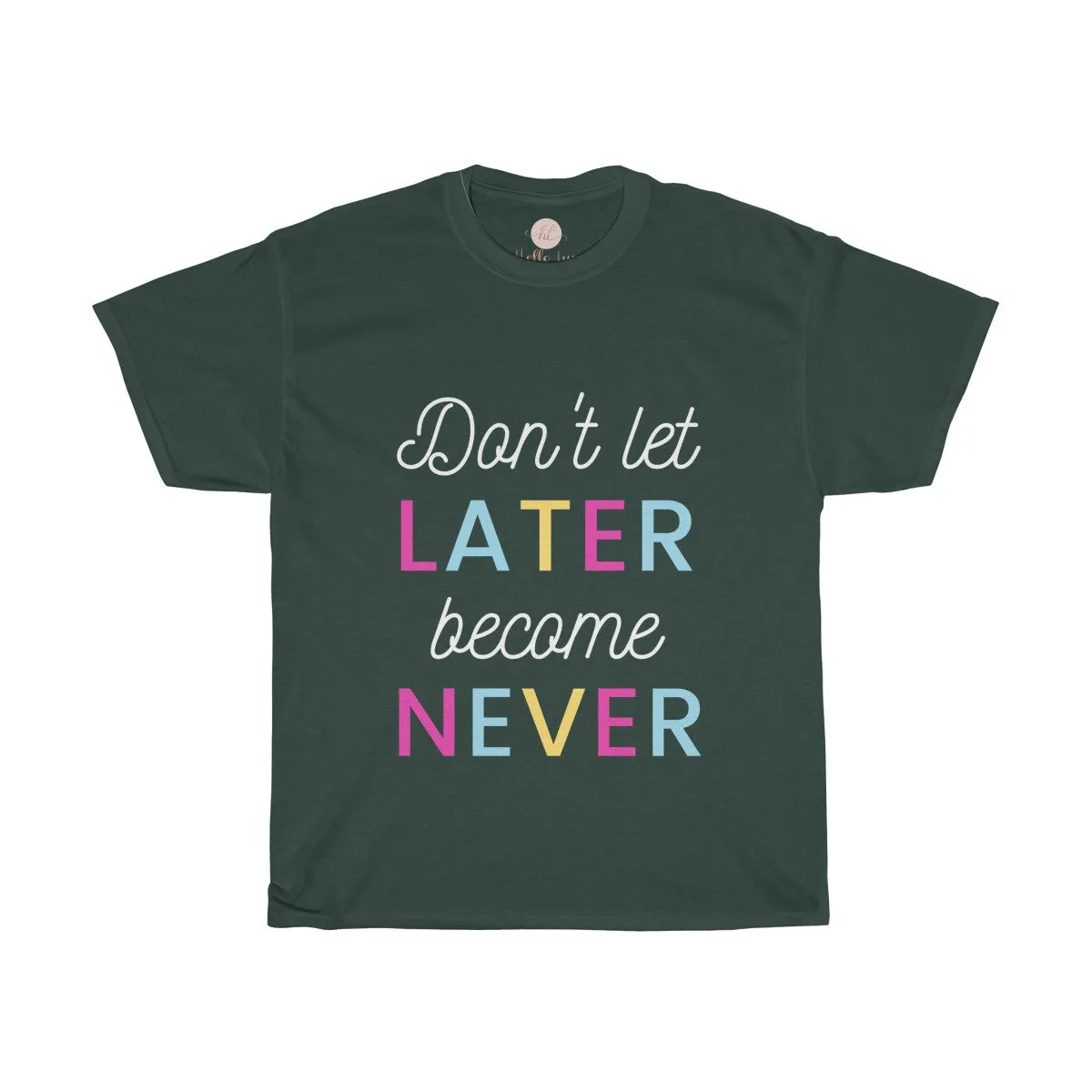 Don't Let Later Become Never Tee